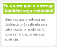 Eu quero que a entrega também seja reduzido! Uma vez que a entrega ao destinatário é realizada pela caixa posta, o recebimento pode ser entregue em sua ausência.